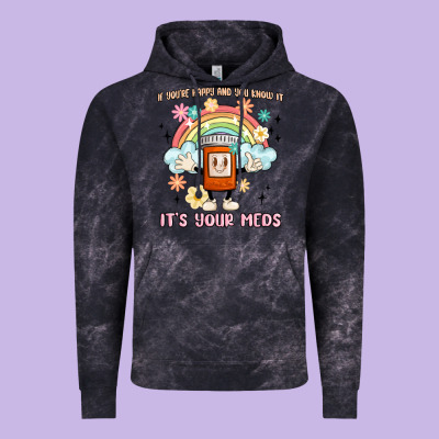If You're Happy And You Know It Its Your Meds Vintage Hoodie Designed By Maliassmallbusiness