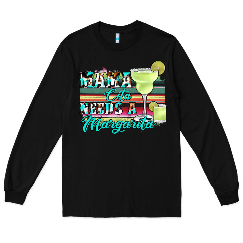 Mama Cita Needs A Margarita Long Sleeve Tee by JahusDesignShop | Teevron