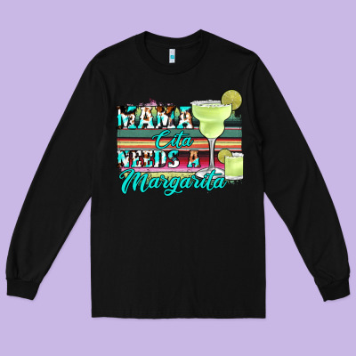 Mama Cita Needs A Margarita Long Sleeve Tee Designed By Jahusdesignshop