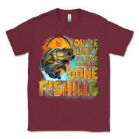 Burgundy youre lucky im here i could have gone fishing Classic Tee - NancyCooperArtShop