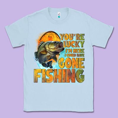 Youre Lucky Im Here I Could Have Gone Fishing Classic Tee Designed By Nancycooperartshop