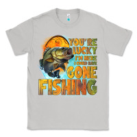 Moon Dust youre lucky im here i could have gone fishing Classic Tee - NancyCooperArtShop