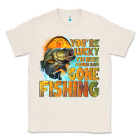 Natural youre lucky im here i could have gone fishing Classic Tee - NancyCooperArtShop