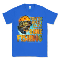 True Royal youre lucky im here i could have gone fishing Classic Tee - NancyCooperArtShop