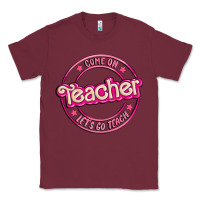 Burgundy come on teacher let's go teach Classic Tee - MaliasSmallBusiness