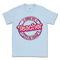 Dusty Blue come on teacher let's go teach Classic Tee - MaliasSmallBusiness