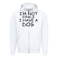 I M Not Single I Have A Dog Zipper Hoodie | Teevron
