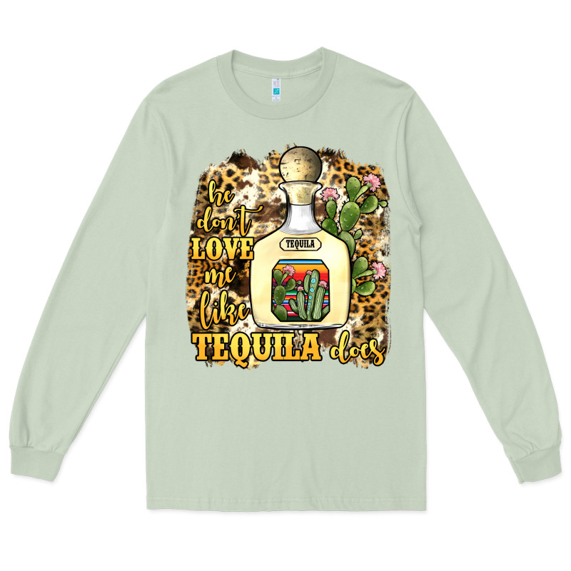 He Don't Love Me Like Tequila Does Long Sleeve Tee by JahusDesignShop | Teevron