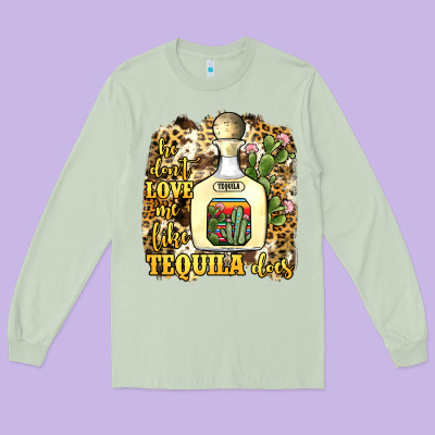 He Don't Love Me Like Tequila Does Long Sleeve Tee Designed By Jahusdesignshop