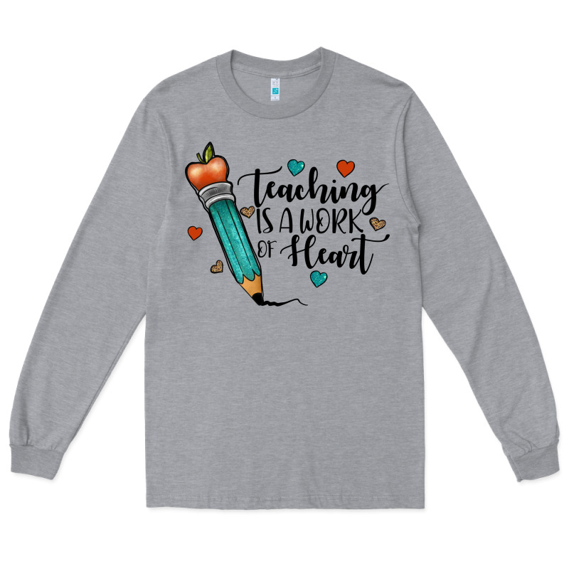 Teaching İs A Work Of Heart Long Sleeve Tee by JahusDesignShop | Teevron