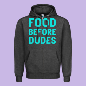 Food Before Dudes Zipper Hoodie Designed By Bettercallsaul
