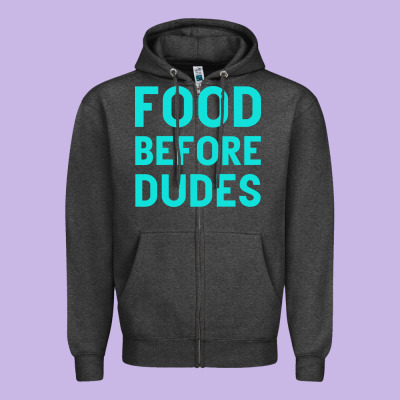 Food Before Dudes Zipper Hoodie Designed By Bettercallsaul