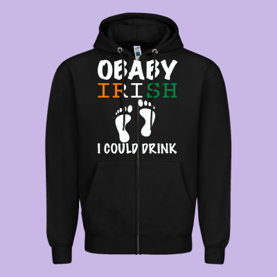 O' Baby Irish I Could Drink Zipper Hoodie Designed By Bettercallsaul