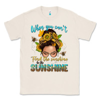 Natural when you cant find the sunshine be the sunshine me Classic Tee - NancyCooperArtShop