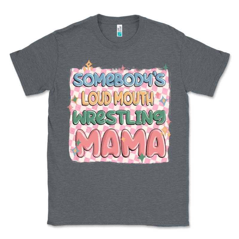Somebody's Loud Mouth Wrestling Mama Classic Tee by MaliasSmallBusiness | Teevron