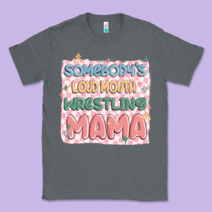 Somebody's Loud Mouth Wrestling Mama Classic Tee Designed By Maliassmallbusiness