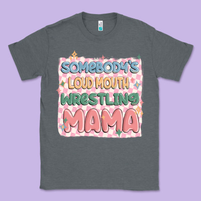 Somebody's Loud Mouth Wrestling Mama Classic Tee Designed By Maliassmallbusiness
