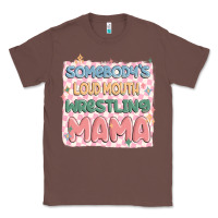 Chestnut somebody's loud mouth wrestling mama Classic Tee - MaliasSmallBusiness
