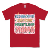 Red somebody's loud mouth wrestling mama Classic Tee - MaliasSmallBusiness