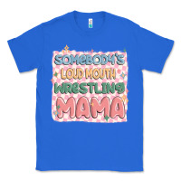 True Royal somebody's loud mouth wrestling mama Classic Tee - MaliasSmallBusiness