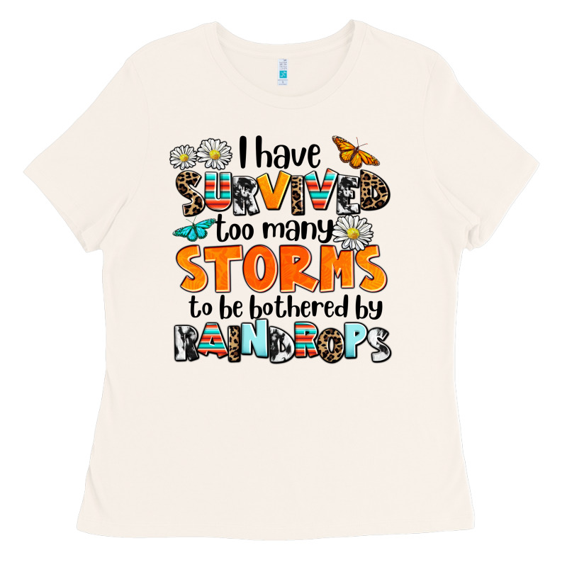 I Have Survived To May Storms To Be Bothered By Ra Ladies Tee by AdoDesignShop | Teevron