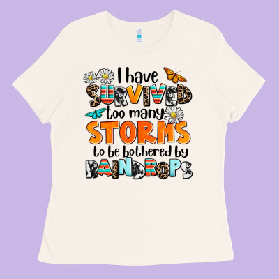 I Have Survived To May Storms To Be Bothered By Ra Ladies Tee Designed By Adodesignshop