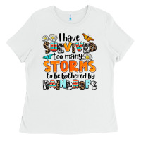 White i have survived to may storms to be bothered by ra Ladies Tee - AdoDesignShop