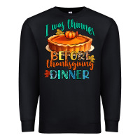 Black i was thinner before thanksgiving dinner Premium Sweatshirt - CowGirlArtShop