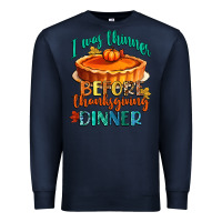 Navy i was thinner before thanksgiving dinner Premium Sweatshirt - CowGirlArtShop