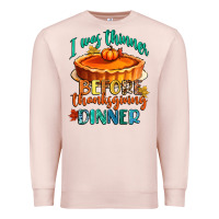 Pale Pink i was thinner before thanksgiving dinner Premium Sweatshirt - CowGirlArtShop