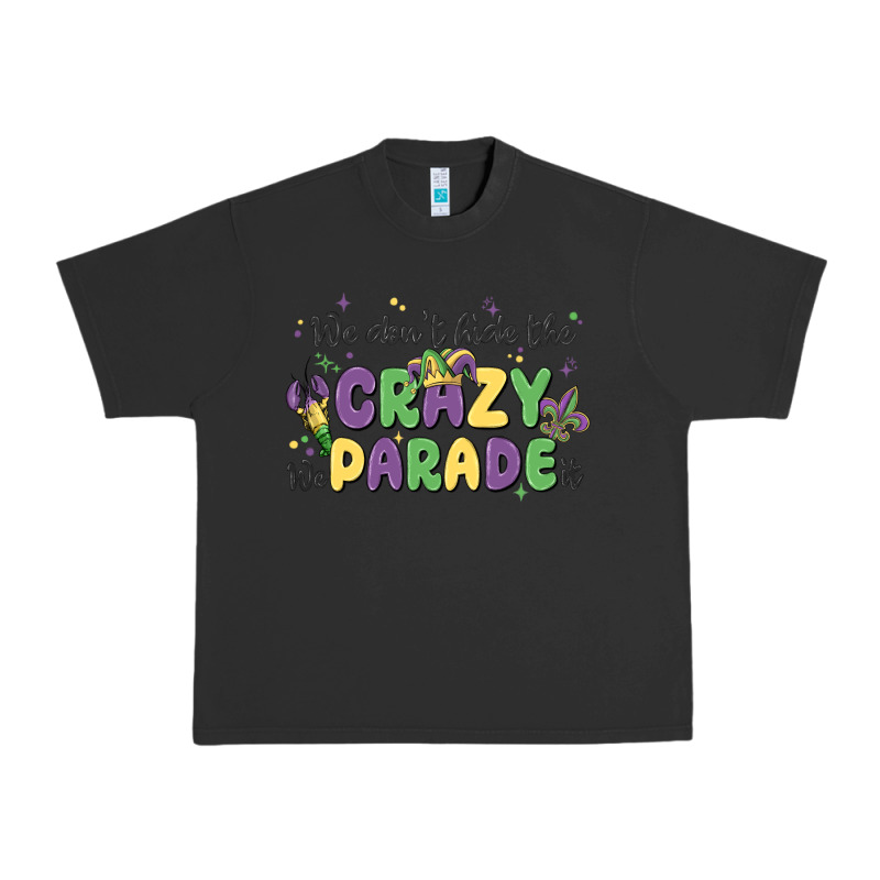 We Don't Hide The Crazy We Parade It Urban Heavy Tee by MaliasSmallBusiness | Teevron