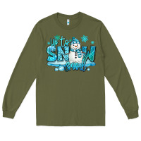 Army Green up to snow good winter snowman Long Sleeve Tee - MaliasSmallBusiness