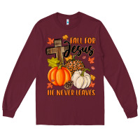 Burgundy fall for jesus he never leaves Long Sleeve Tee - MaliasSmallBusiness