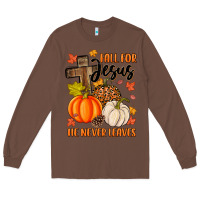Chestnut fall for jesus he never leaves Long Sleeve Tee - MaliasSmallBusiness
