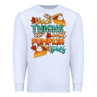Thick Thighs And Pumpkin Pies Premium Sweatshirt | Teevron