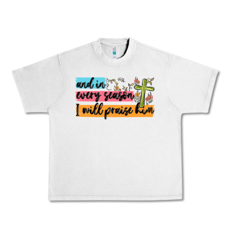 And In Every Season I Will Praise Him Urban Heavy Tee by MaliasSmallBusiness | Teevron