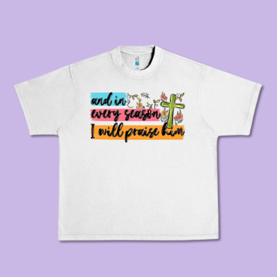 And In Every Season I Will Praise Him Urban Heavy Tee Designed By Maliassmallbusiness