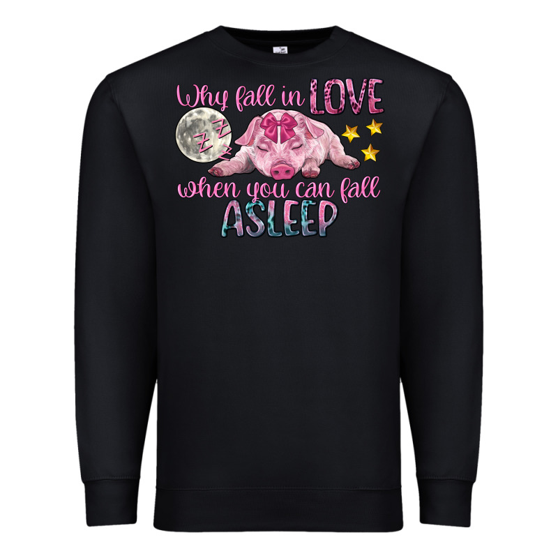 Why Fall In Love When You Can Fall Asleep Premium Sweatshirt by CowGirlArtShop | Teevron