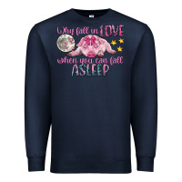 Navy why fall in love when you can fall asleep Premium Sweatshirt - CowGirlArtShop