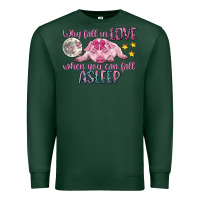 Sports Green why fall in love when you can fall asleep Premium Sweatshirt - CowGirlArtShop