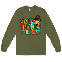 Army Green give thanks bro Long Sleeve Tee - MaliasSmallBusiness