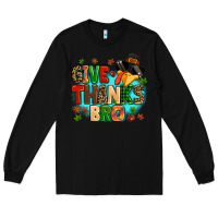 Black give thanks bro Long Sleeve Tee - MaliasSmallBusiness