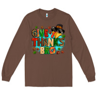 Chestnut give thanks bro Long Sleeve Tee - MaliasSmallBusiness