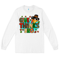 White give thanks bro Long Sleeve Tee - MaliasSmallBusiness