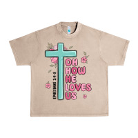 French Oak oh how he loves us ephesians 2 4 8 Urban Heavy Tee - MaliasSmallBusiness