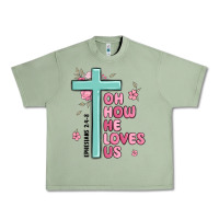 Oil Green oh how he loves us ephesians 2 4 8 Urban Heavy Tee - MaliasSmallBusiness
