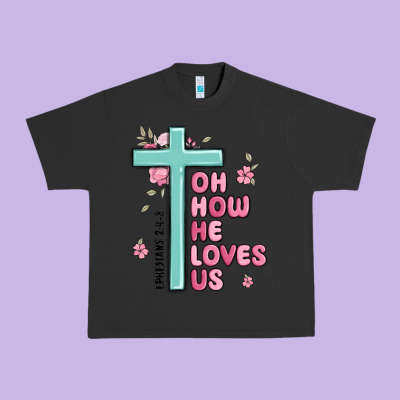 Oh How He Loves Us Ephesians 2 4 8 Urban Heavy Tee Designed By Maliassmallbusiness