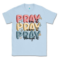 Dusty Blue pray on it pray over it pray through it Classic Tee - MaliasSmallBusiness