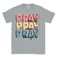Heather Grey pray on it pray over it pray through it Classic Tee - MaliasSmallBusiness