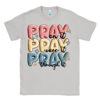 Moon Dust pray on it pray over it pray through it Classic Tee - MaliasSmallBusiness